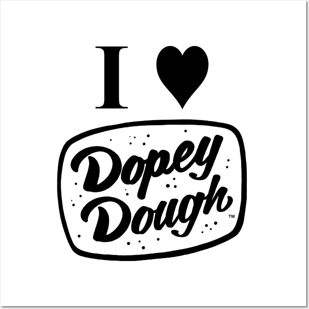 I love dopey dough Wall Art by Dopey Dough